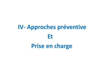 IV- Approches préventive
Et
Prise en charge
 