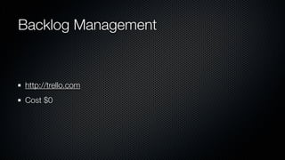 Backlog Management


http://trello.com
Cost $0
 