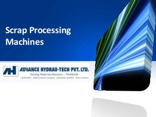 Scrap Processing
Machines
 