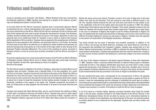 Tributes and Condolences
money on senseless wars of plunder. Like Shaban – Wilson Rutasyire (who was consumed by             Behind the joyous and jocular exterior Tajudeen carried a lot of pain. A deep pain of love was
the Rwandan nightmare in 2000), Tajudeen was looking for a solution to the violence, plunder,       hidden from most by the bonhomie. This pain soared to new levels at different points in his
rape and widespread violation in Central Africa.                                                    life. Yet, Tajudeen silently endured the pain and ache that came when he was unable to join
                                                                                                    in the celebration of the life of his mother when she joined the ancestors in 1997. The military
In his work within the Pan African movement, Tajudeen was a consummate diplomat. Behind             dictatorship of Sani Abacha was terrified of Tajudeen. Their earlier attempts to silence him had
his disarming wit lay a critical understanding of the need to reach the people. Tajudeen knew       failed and Tajudeen did not want to give them another opportunity. Tajudeen was a major figure
the social movements across Africa. Within the Pan African movement he had to interface with        in the June 12 movement of Nigeria that fought to end the military dictatorship in Nigeria. He
many of the leaders who had come to power through the movement for change. From Kampala,            was not satisfied with the veiled authoritarianism of Obasanjo and he was a force behind many
Tajudeen worked tirelessly with the movement for peace in the Sudan. Opposition to wars and         different formations fighting for democracy and justice in Nigeria. Tajudeen was also opposed
genocide was not an intellectual matter for Tajudeen, it was a matter of urgency that required      to the pseudo anti imperialism of the Mugabe leadership in Zimbabwe.
skilful negotiation of African politics. Tajudeen was as opposed to the senseless war in Northern
Uganda as he was opposed to the militarism and genocidal violence in the Sudan. He wanted           Taju threw himself into the work of liberation and travelled constantly. In addition to his
to ensure that he was able to be effective as an opponent to these violations and betrayals. At     work in Africa and Europe, the North American, Caribbean and South American branches of
times the betrayal was most painful as in the moment of the tragic death of John Garang of the      the movement also benefitted from Tajudeen’s insights. Tajudeen also worked with us in the
Sudanese Peoples Liberation Movement. The record of the meetings for peace convened in              Walter Rodney Commemoration Committee in 2005 to celebrate the ideas of Walter Rodney on
Kampala remains a record to be built upon by those committed to the Pan African principles of       emancipation and liberation. Tajudeen was passionate about the need for democratic change in
peace.                                                                                              his own country. He was involved in the building of a community college in his home community
                                                                                                    of Funtua.
He used his weekly postcard to communicate with all sections of the Pan African World. Whether
in Barbados, Guyana, Atlanta, Berlin, Accra or Abuja, those who were active kept connected          In the face of the religious intolerance and bigotry against followers of Islam after September
through Tajudeen. He was like a glue keeping so many of us together.                                11, 2001, Tajudeen, made a conscious political decision to observe Friday prayers in whatever
Servant of the people                                                                               community he lived in. This religious identification was borne out of the need to make a stand
                                                                                                    against the persecution of the followers of Islam. At the same time, Tajudeen was a force for
The Pan African world is indebted to the family of Tajudeen, especially his widow Mounira and       peace between Christians, Muslims and non believers in all parts of the world. He was mortified
daughters Aida and Aisha. Tajudeen was a devoted father to his two daughters. At a great            by the fundamentalism that was promoted in the name of religion to demobilize the youth.
sacrifice to his family, Tajudeen had served as the General Secretary of the Global Pan African
movement for more than ten years. It was service borne out of love for the people of Africa. In     He was insistent that peace was a prerequisite for the reconstruction of Africa. He opposed
the process he paid a great price because the bureaucrats of the Ugandan government sought          Xenophobia of all forms. Tajudeen wanted to motivate all young people to oppose all forms of
to starve him in order to break the movement. As this humble servant of people, he could not        tyranny. It was his understanding that the challenge of motivating the youth was not simply a
financially contribute to the support of his family. Yet, Tajudeen persevered and worked to         moral issue but an urgent political task in a world where the most conservative and fundamentalist
build an infrastructure to keep together Pan Africanists in all parts of the world informed and     forces mobilized the energies of the youth into directions of death, destruction and intolerance.
inspired.                                                                                           Tajudeen was involved in a number of formations to build the African Unity of peoples.

Tajudeen had worked with Abdul Rahman Babu and he carried forward the traditions of Babu            In all of his work as a freedom fighter, diplomat, journalist Tajudeen never forgot his humble
to work with a constituency that was not limited to Africa. Tajudeen was part of a wider global     roots. In the last years, Tajudeen worked for the United Nations as the African Director in the
peace and justice movement. Promoting the ideas and practices of Babu, Tajudeen and his             Millennium Development Goals. He did not allow his service as an international diplomat to
friend Napoleon Abdulai organized the send off for Babu when Babu joined the ancestors in           silence him in relation to the exploitation and impoverishment of the poor. He used this position
1996.                                                                                               as another platform to be an advocate for the oppressed. Tajudeen was my friend, brother and
                                                                                                    comrade.

10
 