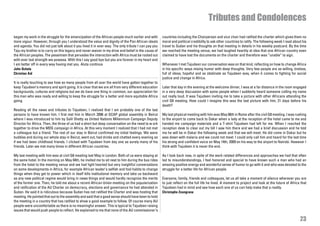 Tributes and Condolences
began my work in the struggle for the emancipation of the African people much earlier and with        countries including the Chairperson and vice chair had ratified the charter which gives them no
more vigour. However, through you I understood the value and dignity of the Pan African ideals        moral and political credibility to ask other countries to ratify. The following week I read about his
and agenda. You did not just talk about it you lived it in ever way. The only tribute I can pay you   travel to Sudan and his thoughts on that meeting in details in his weekly postcard. By the time
Taju my brother is to carry on this legacy and never waiver in my drive and belief in the cause of    we reached the meeting venue, we had laughed heartily at idea that one African country even
the African peoples. The pessimism that pervades the interaction with Africa must be rooted out       claimed to have lost the documents on the charter and therefore was “unable” to sign.
with ever last strength we possess. With this I say good bye but you are forever in my heart and
I am better off in every way having met you. Aluta continua                                           Whenever I met Tajudeen our conversation was on that kind, reflecting on how to change Africa
John Ochola                                                                                           in his specific ways mixing humor with deep thoughts. Very few people are as willing, tireless,
Christian Aid                                                                                         full of ideas, hopeful and as obstinate as Tajudeen was, when it comes to fighting for social
                                                                                                      justice and change in Africa.
It is really touching to see how so many people from all over the world have gotten together to
keep Tajudeen’s memory and spirit going. It is clear that we are all from very different education    Later that day in the evening at the welcome dinner, I was at a far distance in the room engaged
backgrounds, cultures and religions but we do have one thing in common, our appreciation for          in a very deep discussion with some people when I suddenly heard someone calling my name
this man who was ready and willing to keep the struggle for a better and more equitable Africa        out really loud. It was Tajudeen inviting me to take a picture with other Africans attending the
going.                                                                                                civil G8 meeting. How could I imagine this was the last picture with him, 21 days before his
                                                                                                      death?
Reading all the news and tributes to Tajudeen, I realized that I am probably one of the last
persons to have known him. I first met him in March 2006 at GCAP global assembly in Beirut            My last physical meeting with him was May 06th in Rome after the civil G8 meeting. I was rushing
where I was introduced to him by Salil Shetty as United Nations Millennium Campaign Deputy            to the airport to come back to Dakar when a lady at the reception of the hotel came to me and
Director for Africa. Then, the three of us had a short but deep conversation on the need to w ork     handed me campaign materials and a T-shirt Tajudeen had left for me. When I reached the
together to drive the MDG campaign in Africa. At this very moment I realized that I had not met       reception desk to clear out my bill I saw him there and we had a brief discussion and he told
a colleague but a friend. The rest of our stay in Beirut confirmed my initial feelings. We were       me he will be in Dakar the following week and that we will meet. He did come in Dakar but he
buddies and during our whole stay in Beirut, went out, had drinks and chatted every evening as        was down with malaria and we could not meet. I could only call him and heard for the last time
if we had been childhood friends. I clicked with Tajudeen from day one as surely many of his          his strong and confident voice on May 14th, 2009 on his way to the airport to Nairobi. However I
friends. Later we met many times in different African countries.                                      think with Tajudeen it is never the end.

My last meeting with him was at civil G8 meeting last May in London. Both of us were staying at       As I look back now, in spite of the work related differences and approaches we had that often
the same hotel. In the morning on May 04th, he invited me to sit next to him during the bus rides     led to misunderstandings, I feel honored and special to have known such a man who had an
from the hotel to the meeting venue and we had light hearted but very insightful conversations        amazing positive energy and wonderful sense of humor to go with it and who was devoted to the
on some developments in Africa, for example African leader’s selfish and fool habits to change        struggle for a better life for African people.
things when they get to power which in itself kills institutional memory and take us backward
as any new political regime would bring in news things and would hardly recognize the merits          Everyone, family, friends and colleagues, let us all take a moment of silence wherever you are
of the former one. Then, he told me about a recent African Union meeting on the popularization        to just reflect on the full life he lived. A moment to project and look at the future of Africa that
and ratification of the AU Charter on democracy, elections and governance he had attended in          Tajudeen had in mind and see how each one of us can help make that a reality.
Sudan. He said it is ridiculous because Sudan has not ratified the Charter and was hosting that       Christophe Zoungrana
meeting. He pointed that out to the assembly and said that a good sense should have been to hold
the meeting in a country that has ratified to show a good example to follow. Of course many AU
people were uncomfortable as there is no meaningful answer. This is typical to Tajudeen raising
issues that would push people to reflect. He explained to me that none of the AU commissioner’s

                                                                                                                                                                                                      23
 