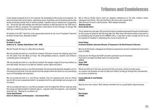Tributes and Condolences
It was always enjoyable to be in his company. His knowledge of Africa was encyclopaedic. He            We at African Braille Centre send our deepest condolences to his wife, children, family,
was concerned with social justice, addressing social inequalities and formulating policies that        colleagues and friends. We pray that God in His mercy will console them.
would practically change lives of ordinary people. Tajudeen was an idealist and a pragmatist,          May God rest his soul in eternal peace. With deepest sympathy
too. He led the IGC with wisdom and enthused members of staff because for him, CDD was a               Rosemary Kombo
crusade for Africa’s progress. The organisation’s ideal was to be the harbinger of change. We          African Braille Centre
wish you a cheerful journey home, Comrade.
                                                                                                       This is indeed very sad news. We pray that his spirit as always expressed through his enthusiasm
On behalf of the IGC I think this is the appropriate moment to use one of Tajudeen’s favourite         for the course he stood for will live long after him. May those left behind embrace that spirit in
phrases, Forward Ever, Backward, Never.                                                                accomplishing the set goals for the UNMCA office. I urge them to take courage and let us use
                                                                                                       the example of Tajudeen in addressing the course of justice for all.
Paul Okojie,
On behalf of the IGC                                                                                   Samuel Kabue
Anthem for Dr. Tajudeen Abdul-Raheem (1961- 2009)                                                      Ecumenical Disability Advocates Network, A Programme of the World Council of Churches.

We Are Proudly Perched on a Rare African Baobab                                                        We join all the friends, colleagues and brothers to express our sincere condolences to the entire
                                                                                                       team of UNMC.
We are proudly perched on a rare African baobab. Charisma, vivacity and integrity spout from
him like water from the Mosi-oa-Tunya. His unforgettable presence, wisdom and brilliance               A big loss for the Afique the GCAP and other grassroots social movement.
constantly guide us through life.                                                                      That land to be slight and Allah within his vast paradise
                                                                                                       AMINE
 We are proudly perched on a rare African baobab. His majestic tangle of branches shelters us          Oumar SOW
from self-doubt, and spurs us to fight for freedom, human rights and justice.                          GCAP Senegal

 We are proudly perched on a rare African baobab. His two heavenly beautiful daughters are far         Words are difficult to find now, we know that the Lord gives, and the lord take away,
from being his only fruits. From his robust branches dangle millions for whom he is an everlasting     our prayers and thoughts are with his wife and children as they go through their bereavement,
source of knowledge and inspiration.                                                                   our sincere condolences.

We are proudly perched on a rare African baobab. From his imposing trunk ooze an infinite              Erasmo Mabunda & Linda Mulapha
love for Africa and a passionate belief in its peoples that fill us with strength and courage on all   ABIODES
occasions.
                                                                                                       May his soul rest in peace. We’ll always remember him as a great fighter against poverty.
 We are proudly perched on a rare African baobab. From his mighty Pan-African roots we draw
the energy and determination to heed his advice - organise rather than agonise-, and constantly        Regards,
shout like him, “Nothing for us without us!”
 Sylvie Aboa-Bradwell                                                                                  Ruth Cangela
Centre for Democracy and Development – International Office                                            XIVUNO




                                                                                                                                                                                                    25
 