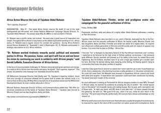 Newspaper Articles

Africa Action Mourns the Loss of Tajudeen Abdul Raheem                                                Tajudeen Abdul-Raheem: Thinker, writer and prodigious orator who
                                                                                                      campaigned for the peaceful unification of Africa
“Don’t agonise, Organise!”
                                                                                                      Friday, 29 May 2009
WASHINGTON - May 27 - This week Africa Action mourns the death of one of the most
distinguished pan-Africanist, and United Nations Millennium Campaign Deputy Director, Dr.             Passionate, ebullient, witty and above all a mighty talker: Abdul-Raheem addresses a meeting
Tajudeen Abdul Raheem. He passed away May 24, 2009 in a road accident in Nairobi.                     on Pan-Africanism
Dr. Raheem was a prolific writer and activist. His work was a great source of inspiration and         Tajudeen Abdul Raheem, who has died in a car crash in Nairobi, dedicated his life to the Pan-
insight. Throughout Africa Action’s long history as the oldest organization working on U.S.- Africa   African vision and the peaceful unification of Africa. He leaves a wife, Mounira Chaieb, and
policy, Dr. Raheem was a regular source for counsel and guidance. During Africa Action’s              two daughters, Aisha and Aida. A thinker and writer but above all a mighty talker, he inspired
annual Baraza (Kiswahili for “Assembly”), held in Washington, DC, Dr. Raheem participated in          and influenced a whole generation of Africans and Africanists with his mixture of passion and
strategic discussions on U.S.-Africa relations.                                                       humour. It is ironic that he died on 25 May – Africa Day.

“Dr. Raheem worked tirelessly towards social, political and economic                                  I first met “Taj” in Kampala as Secretary General of the Pan-African movement, and I confess,
                                                                                                      I expected to be lectured by the high priest of Afrikan political correctness. I met someone
justice in Africa. His passion, humor, and spirit will live on and we honor                           quite different. Stocky, bearded and dressed as if for battle in the bush, he looked fierce and
his vision by continuing our work in solidarity with African people,” said                            frightening. But his brilliant, ebullient eyes lit up and a huge gap-toothed grin cracked open
Gerald LeMelle, Executive Director of Africa Action.                                                  his face. And then he started talking, body swaying, arms flailing, his flowing speech rising to
                                                                                                      crescendos that broke into great cackles of laughter.
In the face of insurmountable challenges, Dr. Raheem demonstrated great optimism and energy.
In e-mails to Africa Action over the months and years, he signed: “Don’t agonise, organize!” This     I saw him make speeches on several occasions but I never saw him use a note. It just flowed out
simple, but powerful unity message has resonated around the world.                                    of him, direct, passionate, only diverting to pursue a witty paradox or a ridiculous contradiction.
                                                                                                      He could not resist them. His Marxism was dressed in stupendous African colours and laced
UN Millennium Campaign Director Salil Shetty said “Dr. Tajudeen’s towering intellect, moral           with jokes and laughter. If imperialism and capitalism could have been overthrown by hilarity,
fibre and courage of conviction allowed him to speak truth to power like nobody could. It is          Taj would have been master of the universe.
ironical that on Africa Day (25 May) Africa has lost one of its greatest voices and the Millennium
Development Goals, its most credible advocate in Africa.”                                             He once addressed a meeting at Parliament for African diaspora leaders to meet MPs. Dressed
                                                                                                      in African robes, he stunned his audience by praising the City of London: “the richest square
Michael Stulman, Associate Director of Policy and Communications added that, “We offer our            mile on the planet” full of wealth, banks and trading houses. But, he said, with a wonderful role
sincerest condolences to the family of Tajudeen Abdul Raheem.” Tajudeen was married to                of those eyes, “at night you leave, and WE move in and take over”. A frisson passed through
Mounira Chaieb and has two daughters, Aisha and Aida.                                                 the gathering. He went on, “We guard it for you, clean it for you, ready for your return in the
                                                                                                      morning.” The point was brilliantly, gently made; Africans are here, please acknowledge us, and
http://www.commondreams.org/newswire/2009/05/27-11                                                    respect us.

                                                                                                      While he used humour and charm to win over those who were usually the targets of revolutionaries,
                                                                                                      he reserved his rage for the rulers of Africa and their corruption, greed and incompetence. As he


32
 