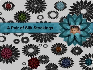 A Pair of Silk Stockings
 