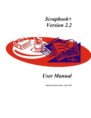 Scrapbook+
 Version 2.2




User Manual
 Edition by Steven Ortiz—May 1999
 