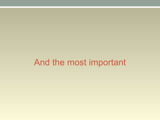 And the most important
 