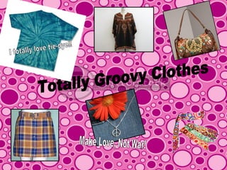 Totally Groovy Clothes I totally love tie-dye!! Make Love, Not War! 