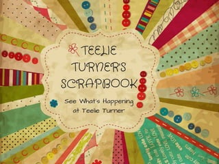 Teelie Turner Scrapbook - What's Happening At Teelie Turner