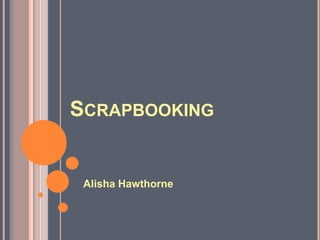 Scrapbooking Alisha Hawthorne 