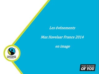 Les événements 
Max Havelaar France 2014 
en image 
 