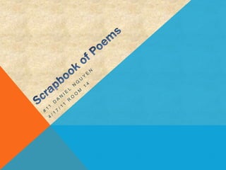 Scrapbook of Poems #11 Daniel Nguyen 4/17/11 Room 14 