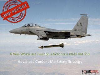 A New White Hat Twist on a Notorious Black Hat Tool
Advanced Content Marketing Strategy
 