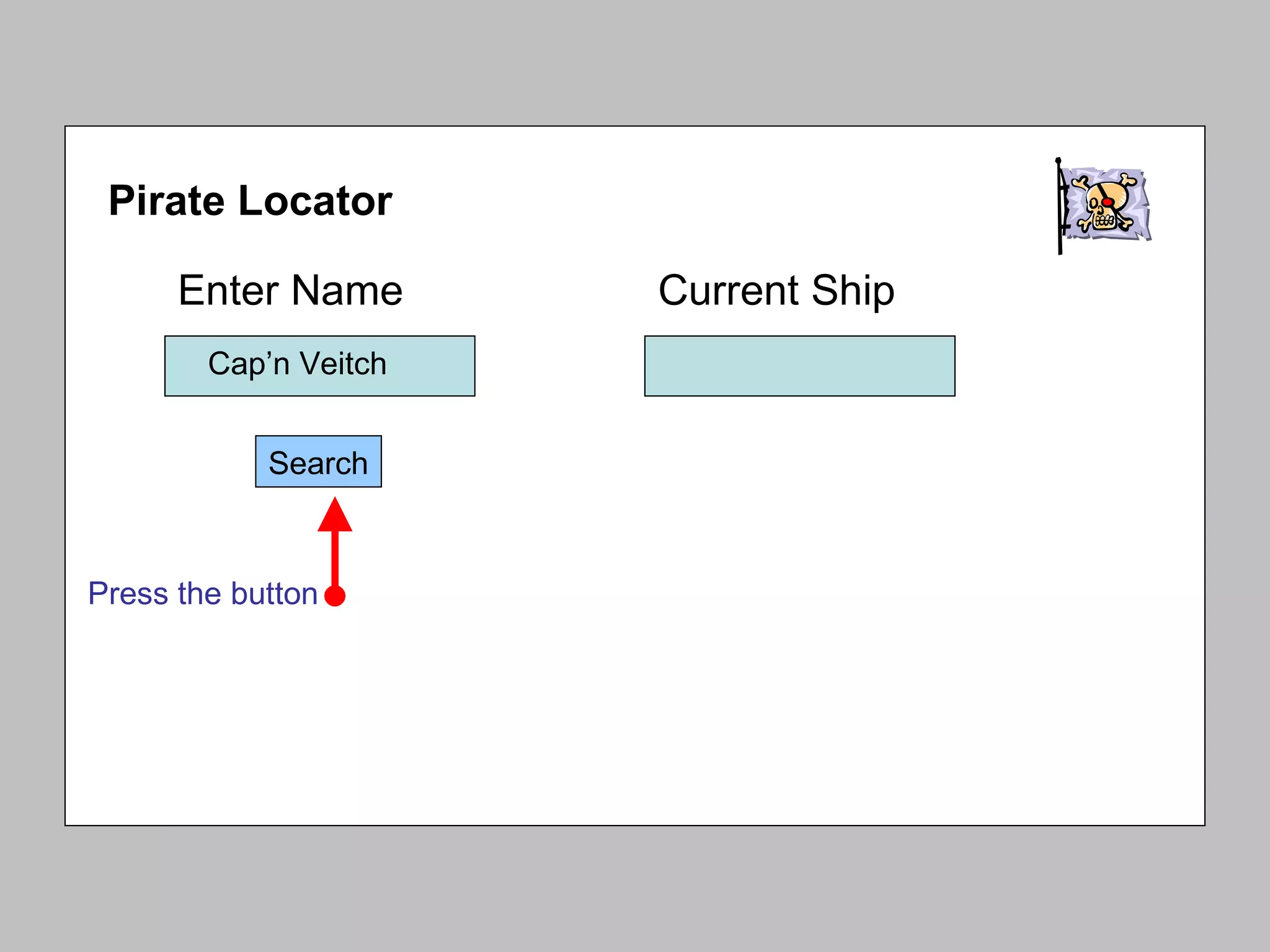Enter Name Search Pirate Locator Current Ship Press the button Cap’n Veitch 
