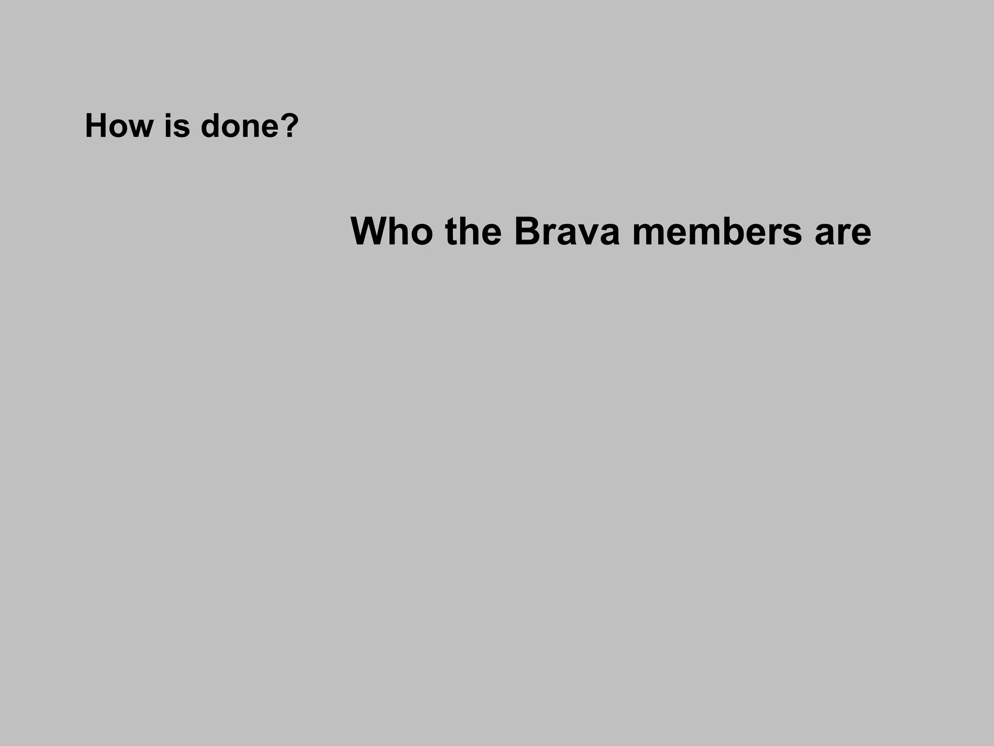 How is done? Who the Brava members are 
