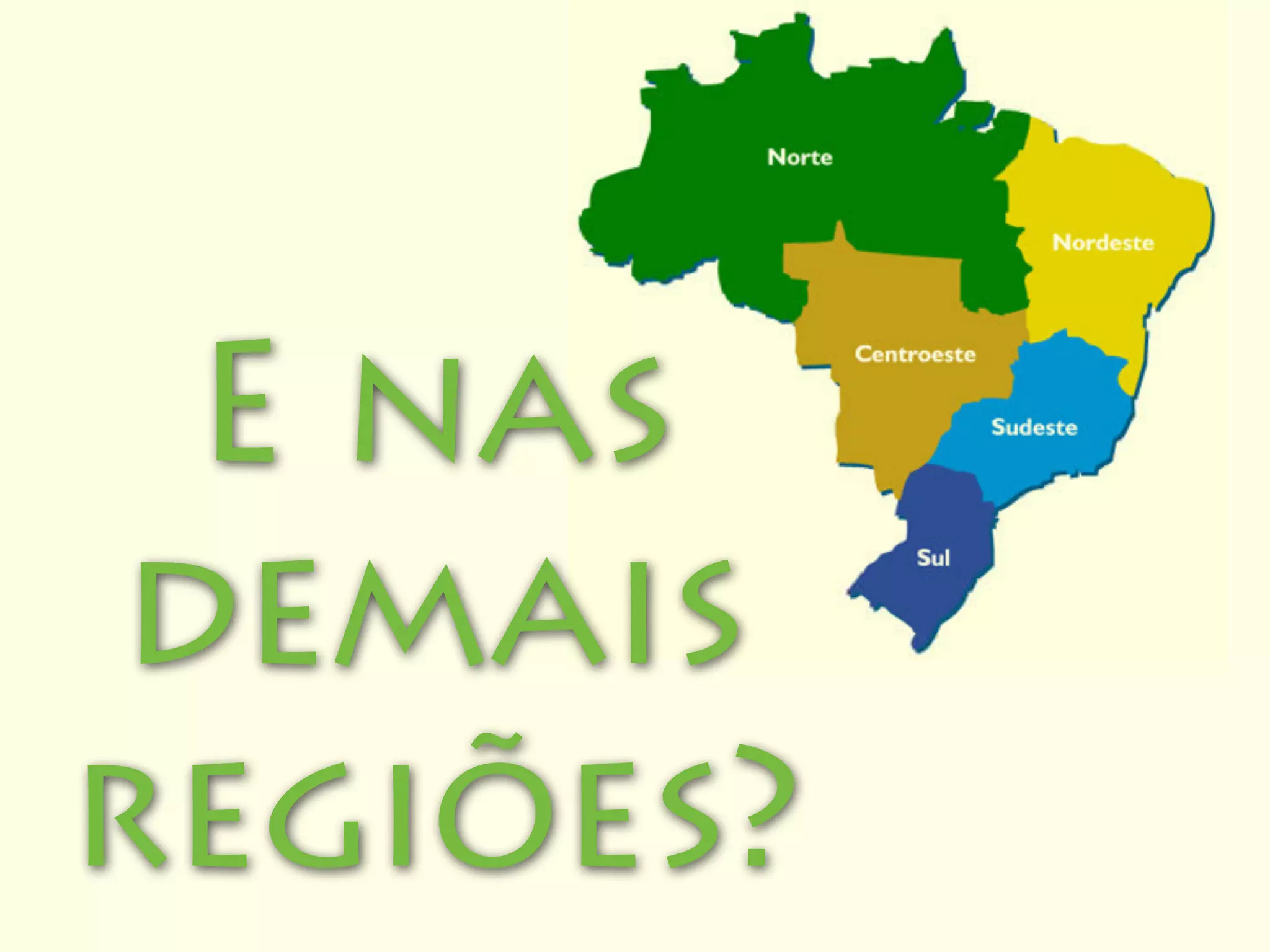 E nas
 demais
regiões?
 