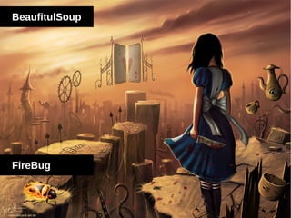 BeaufitulSoup
FireBug
 