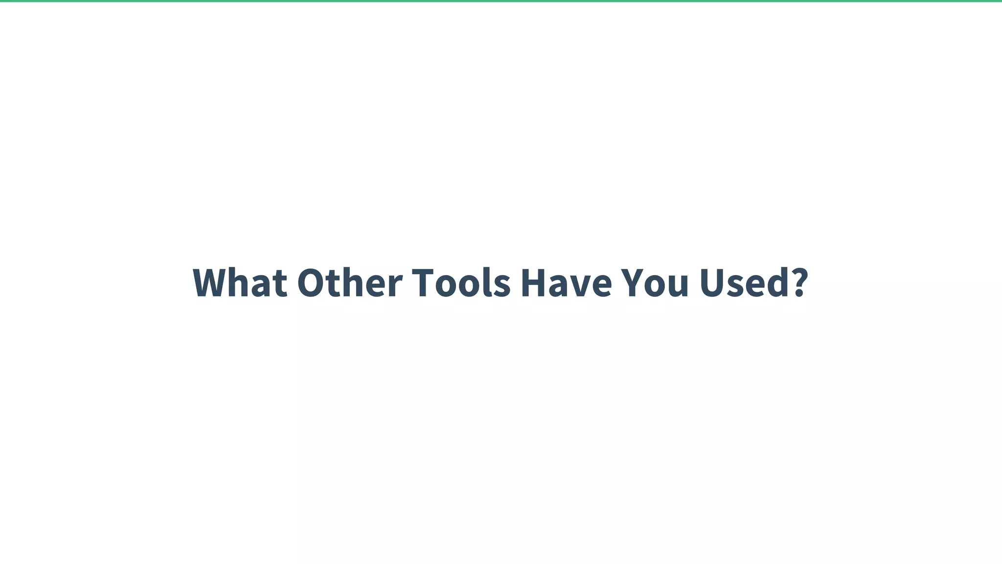 What Other Tools Have You Used? 