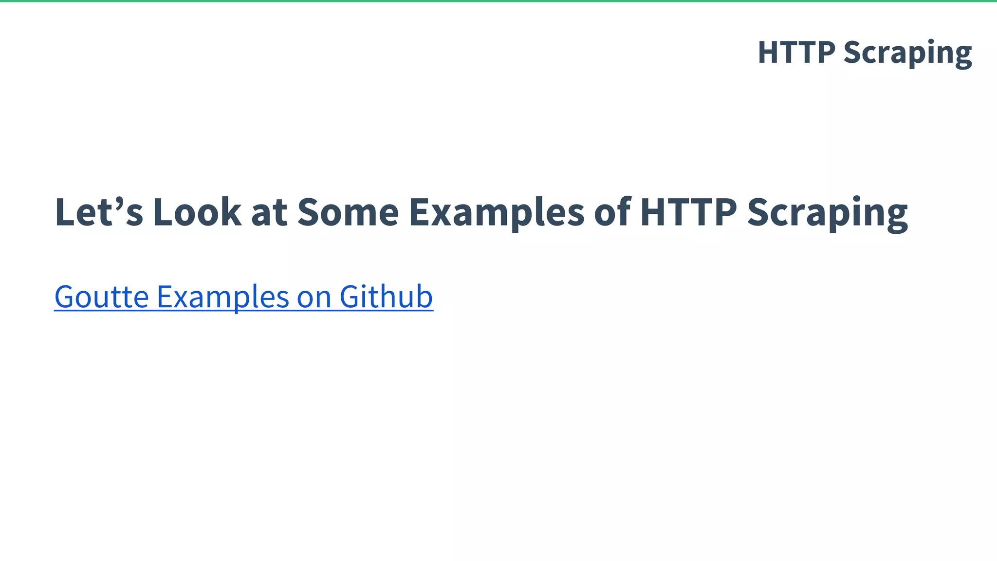 Let’s Look at Some Examples of HTTP Scraping Goutte Examples on Github HTTP Scraping 