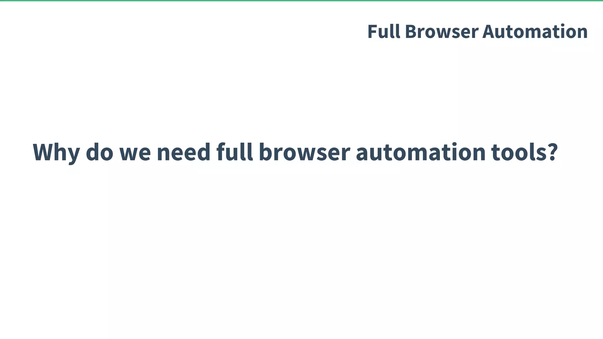 Why do we need full browser automation tools? Full Browser Automation 