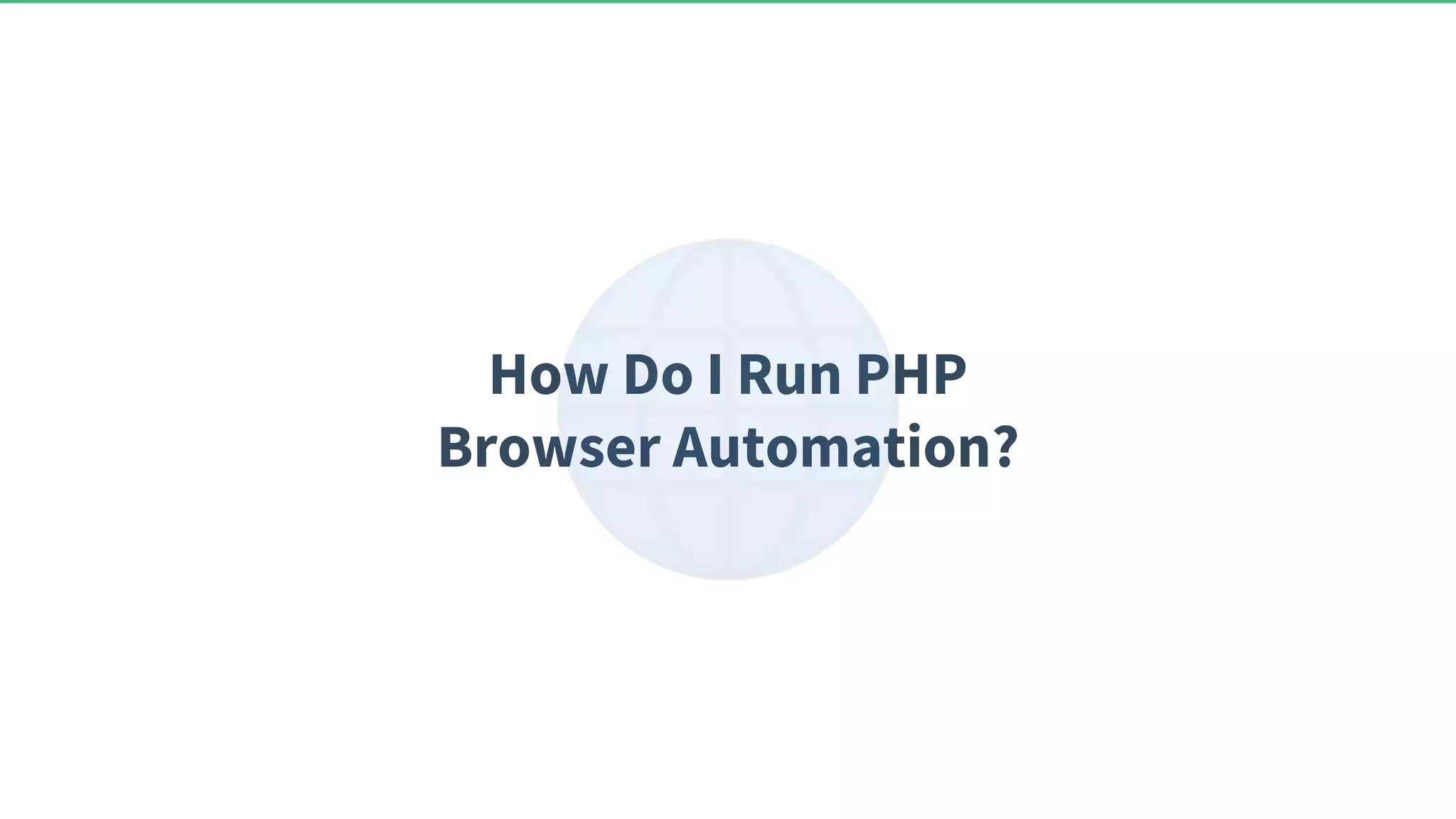 How Do I Run PHP Browser Automation? 
