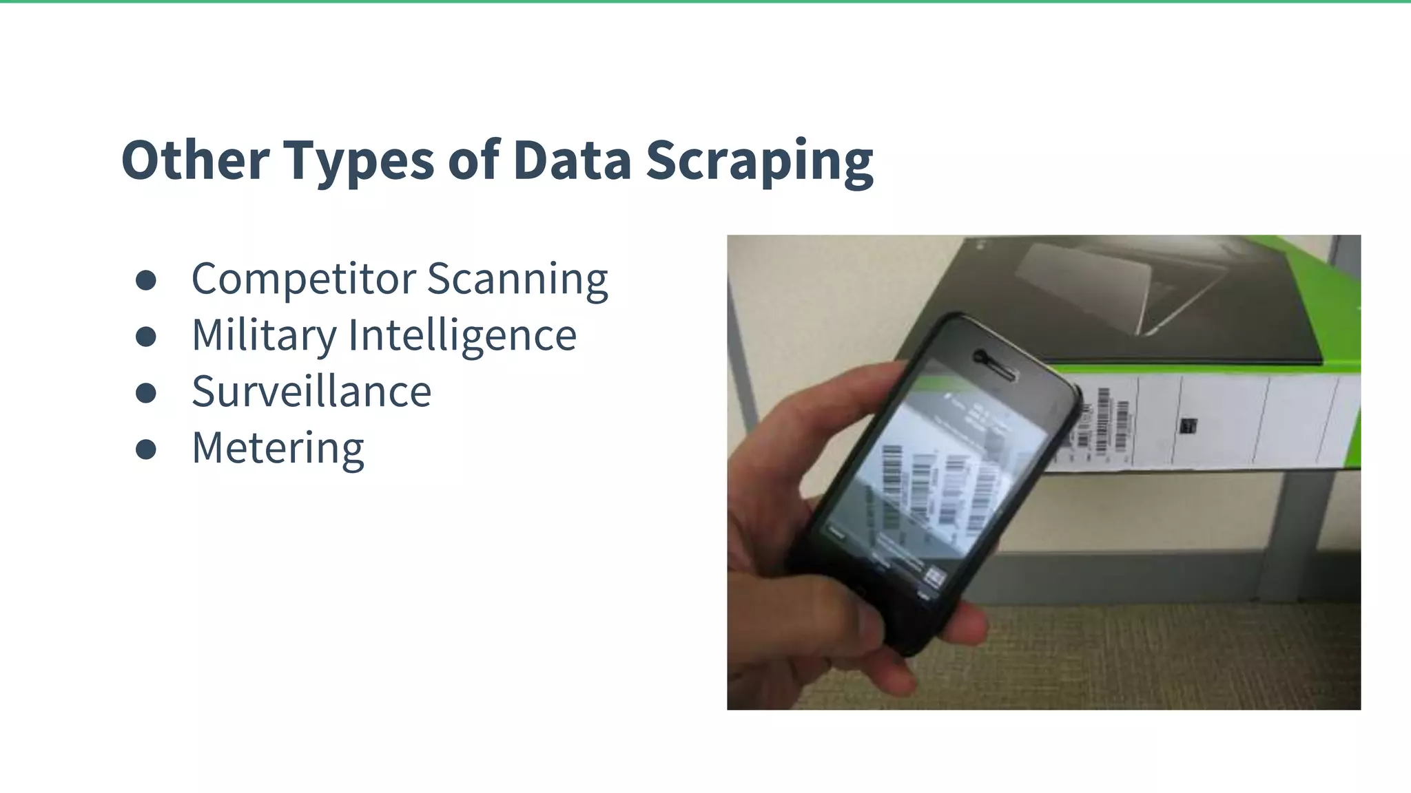 Other Types of Data Scraping ● Competitor Scanning ● Military Intelligence ● Surveillance ● Metering 