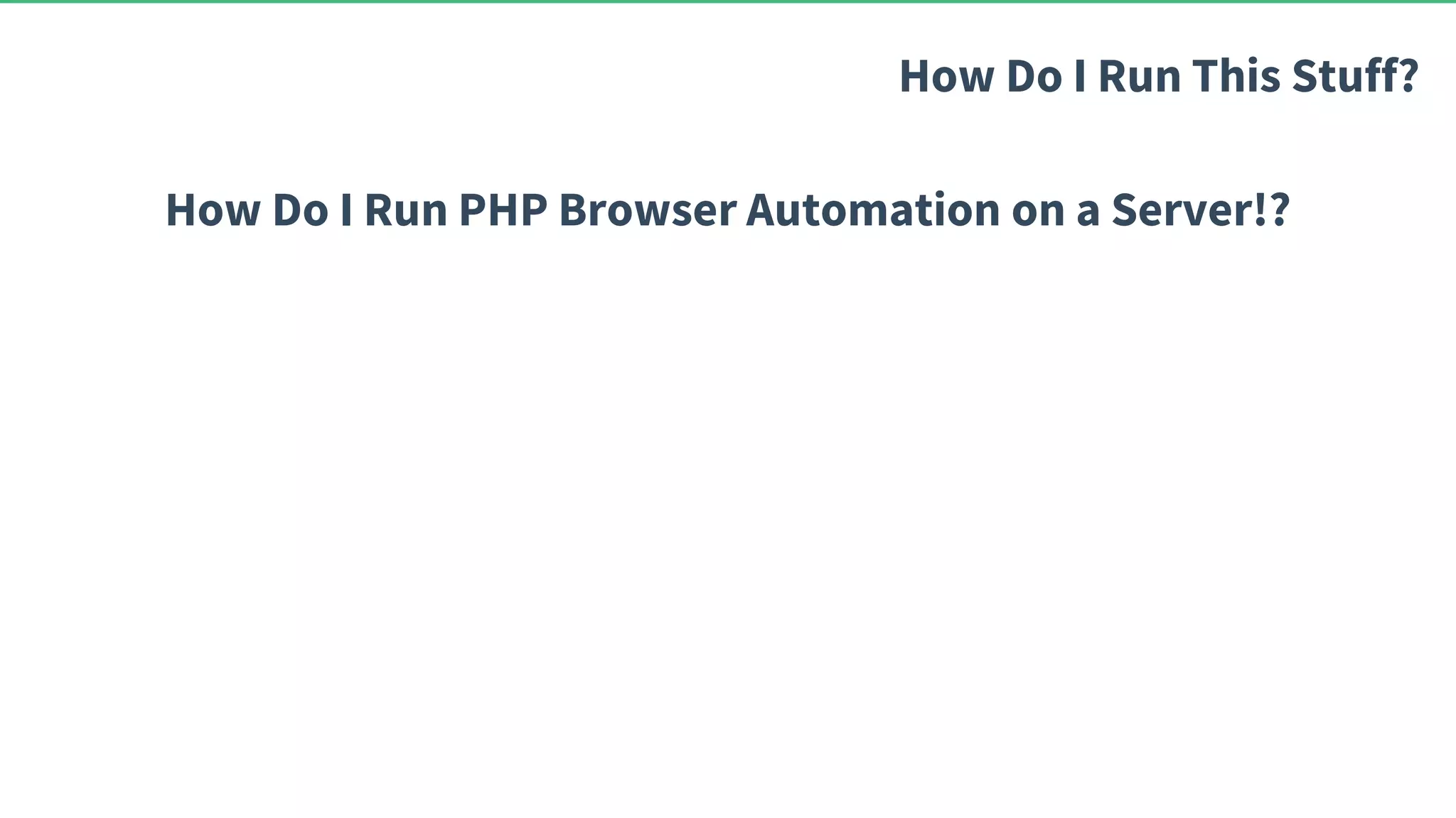 How Do I Run PHP Browser Automation on a Server!? How Do I Run This Stuff? 