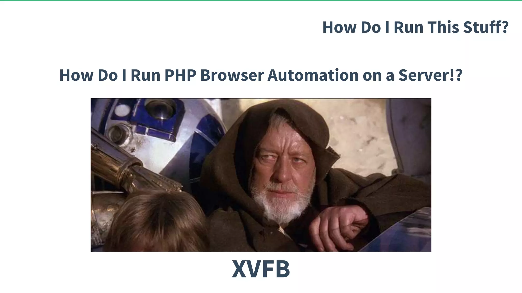 How Do I Run PHP Browser Automation on a Server!? How Do I Run This Stuff? XVFB 