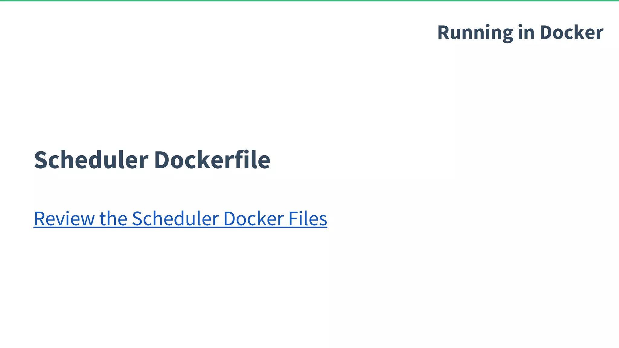 Scheduler Dockerfile Review the Scheduler Docker Files Running in Docker 