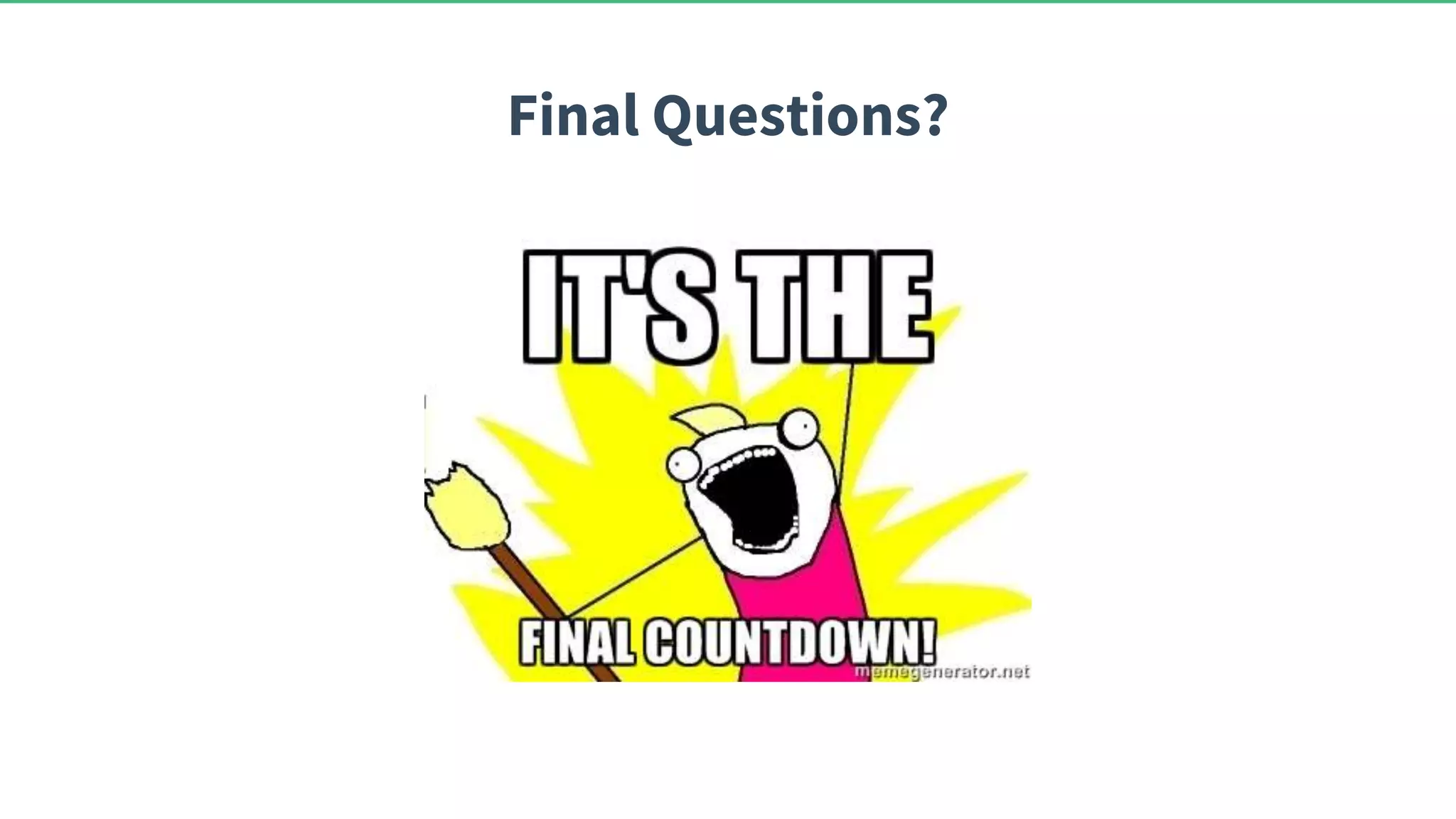 Final Questions? 