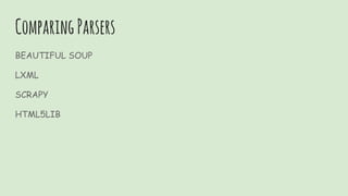 ComparingParsers
BEAUTIFUL SOUP
LXML
SCRAPY
HTML5LIB
 
