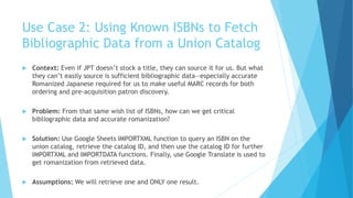 Use Case 2: Using Known ISBNs to Fetch
Bibliographic Data from a Union Catalog
 Context: Even if JPT doesn’t stock a titl...
