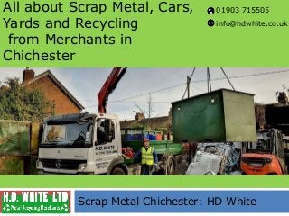 All about Scrap Metal, Cars,
Yards and Recycling
from Merchants in
Chichester
Scrap Metal Chichester: HD White
01903 715505
info@hdwhite.co.uk
 