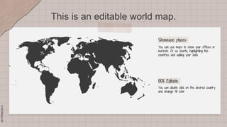 SLIDESMANIA.COM
SLIDESMANIA.COM
This is an editable world map.
Showcase places
100% Editable
You can use maps to show your offices or
markets. Or as charts, highlighting the
countries and adding your data.
You can double click on the desired country
and change fill color.
 