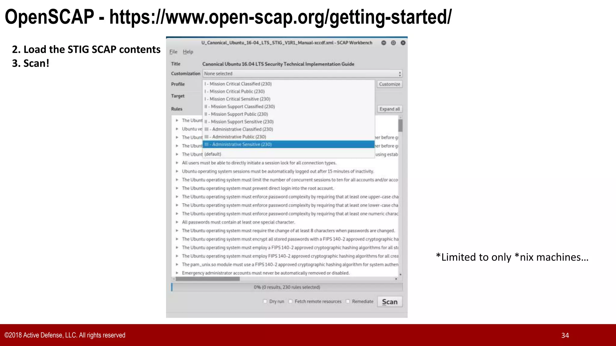 ©2018 Active Defense, LLC. All rights reserved 34
OpenSCAP - https://www.open-scap.org/getting-started/
2. Load the STIG SCAP contents
3. Scan!
*Limited to only *nix machines…
 