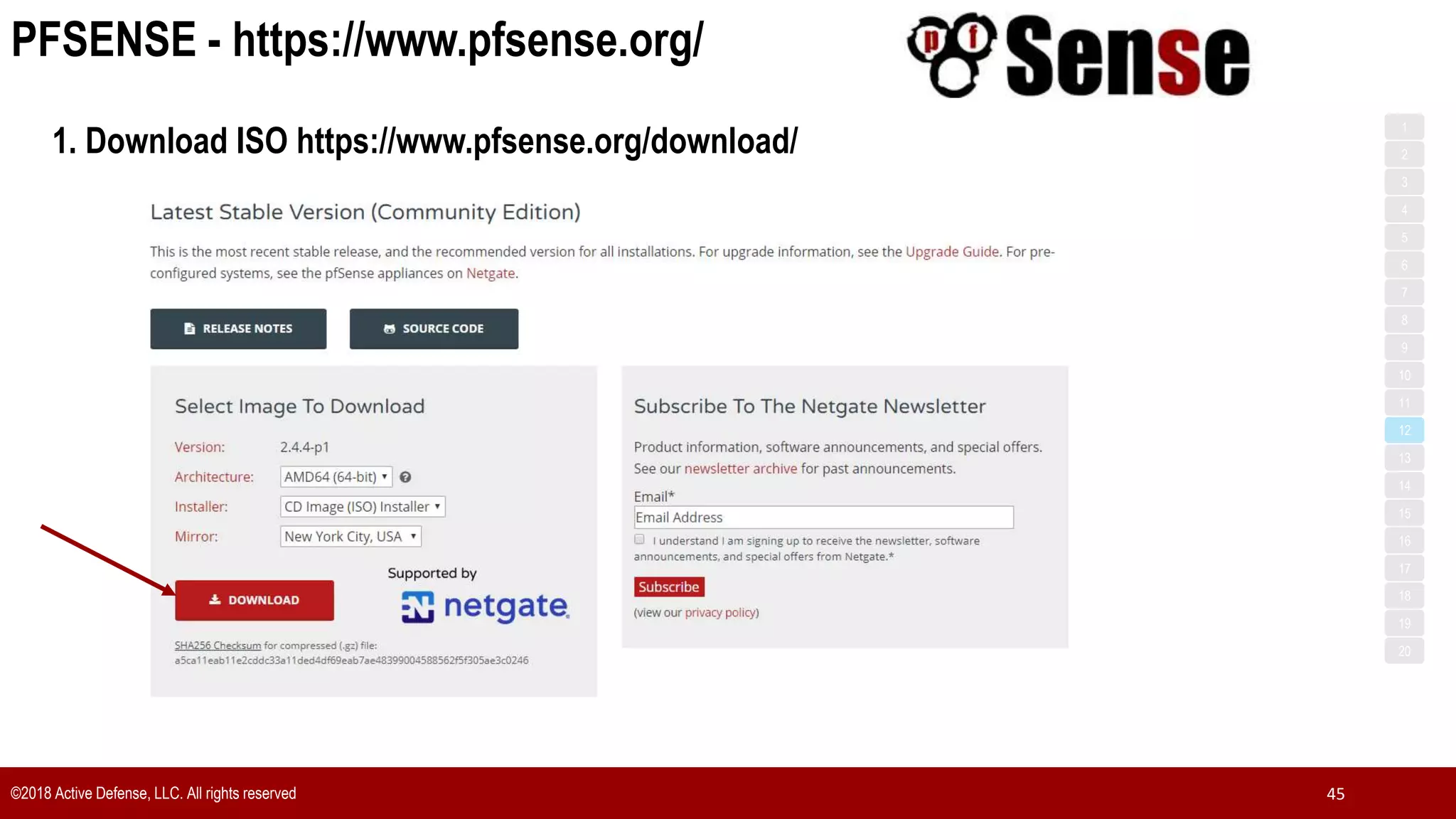 PFSENSE - https://www.pfsense.org/
©2018 Active Defense, LLC. All rights reserved 45
1
3
5
7
2
4
6
8
9
10
11
12
13
14
15
16
17
18
19
20
1. Download ISO https://www.pfsense.org/download/
 