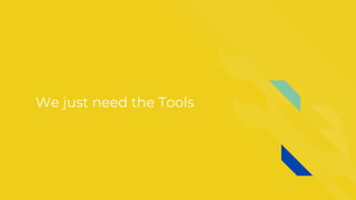 We just need the Tools
 