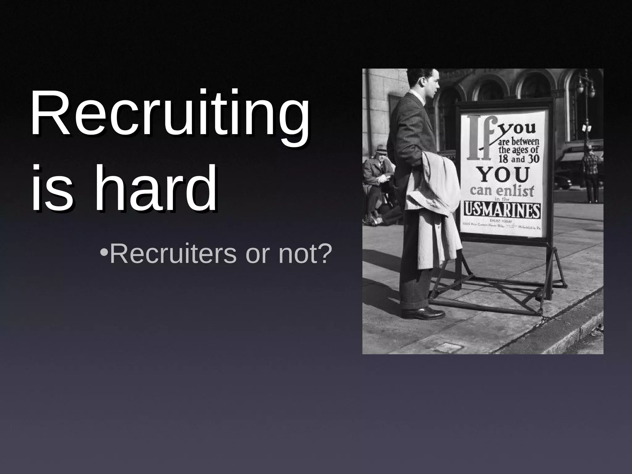 Recruiting is hard Recruiters or not? 