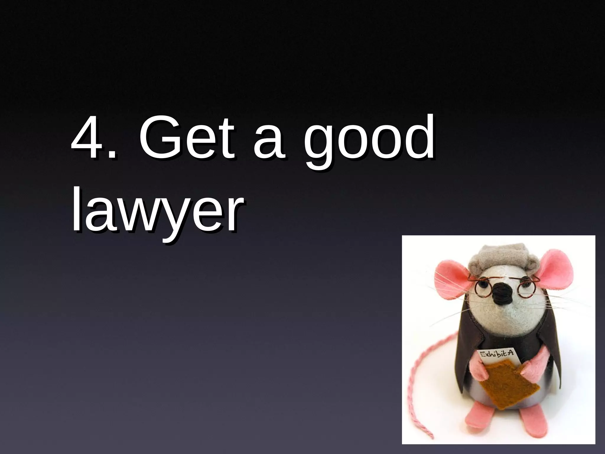 4. Get a good lawyer 