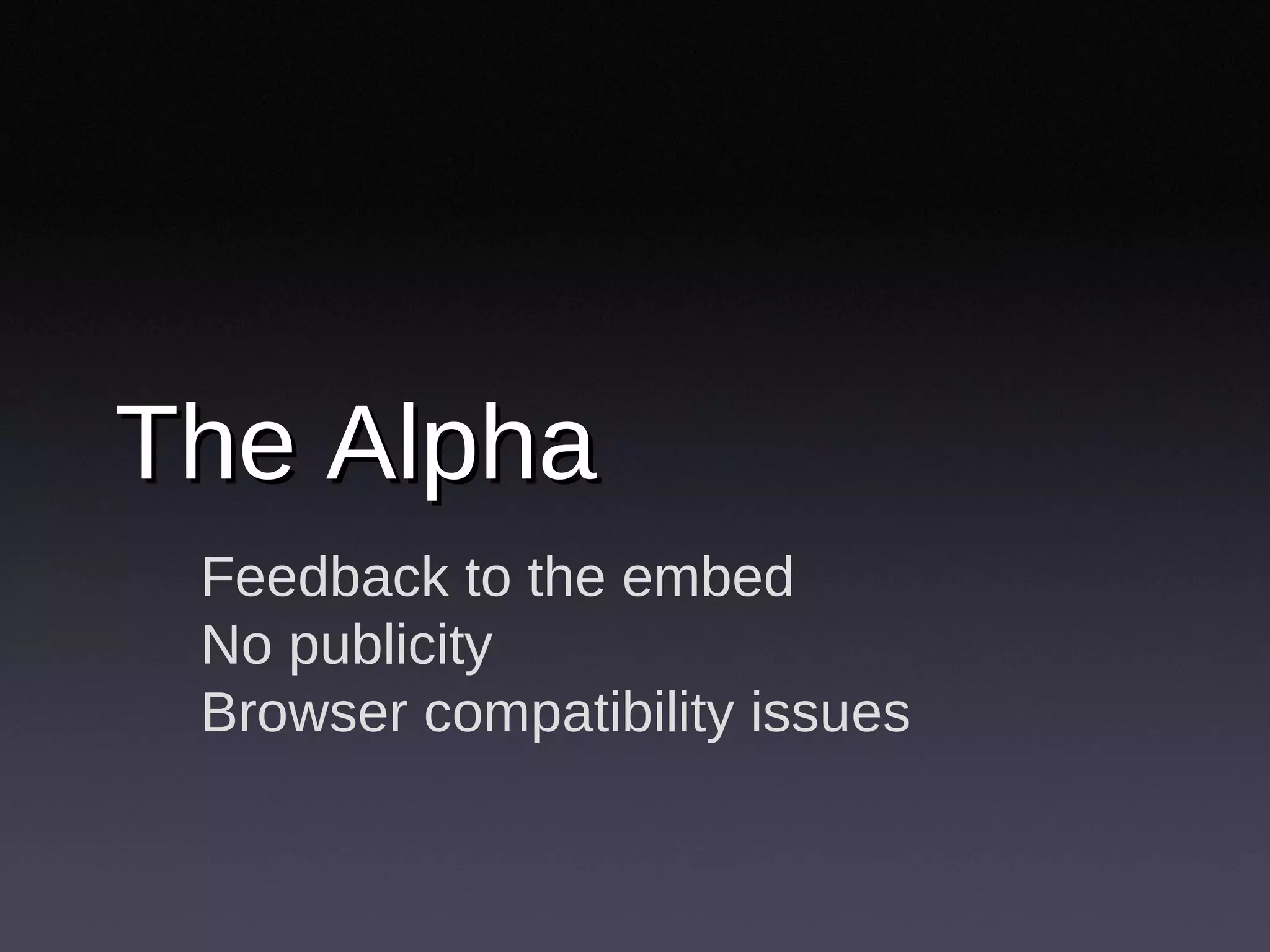 The Alpha Feedback to the embed No publicity Browser compatibility issues 