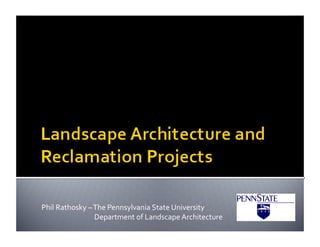 Phil Rathosky – The Pennsylvania State University 
                        Department of Landscape Architecture 
 