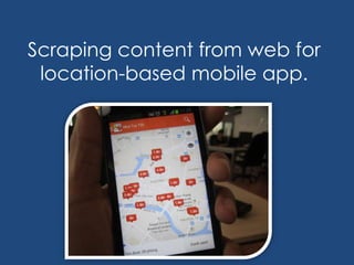 Scraping content from web for
location-based mobile app.
 