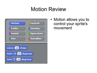 Motion Review Motion allows you to control your sprite's movement 