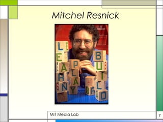 Mitchel Resnick MIT Media Lab 7 