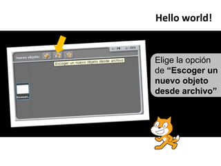 Helloworld!Elige la opción de “Escoger un nuevo objeto desde archivo”
