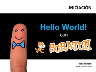 INICIACIÓN HelloWorld! con i Raul Reinoso  www.tecnotic.com 