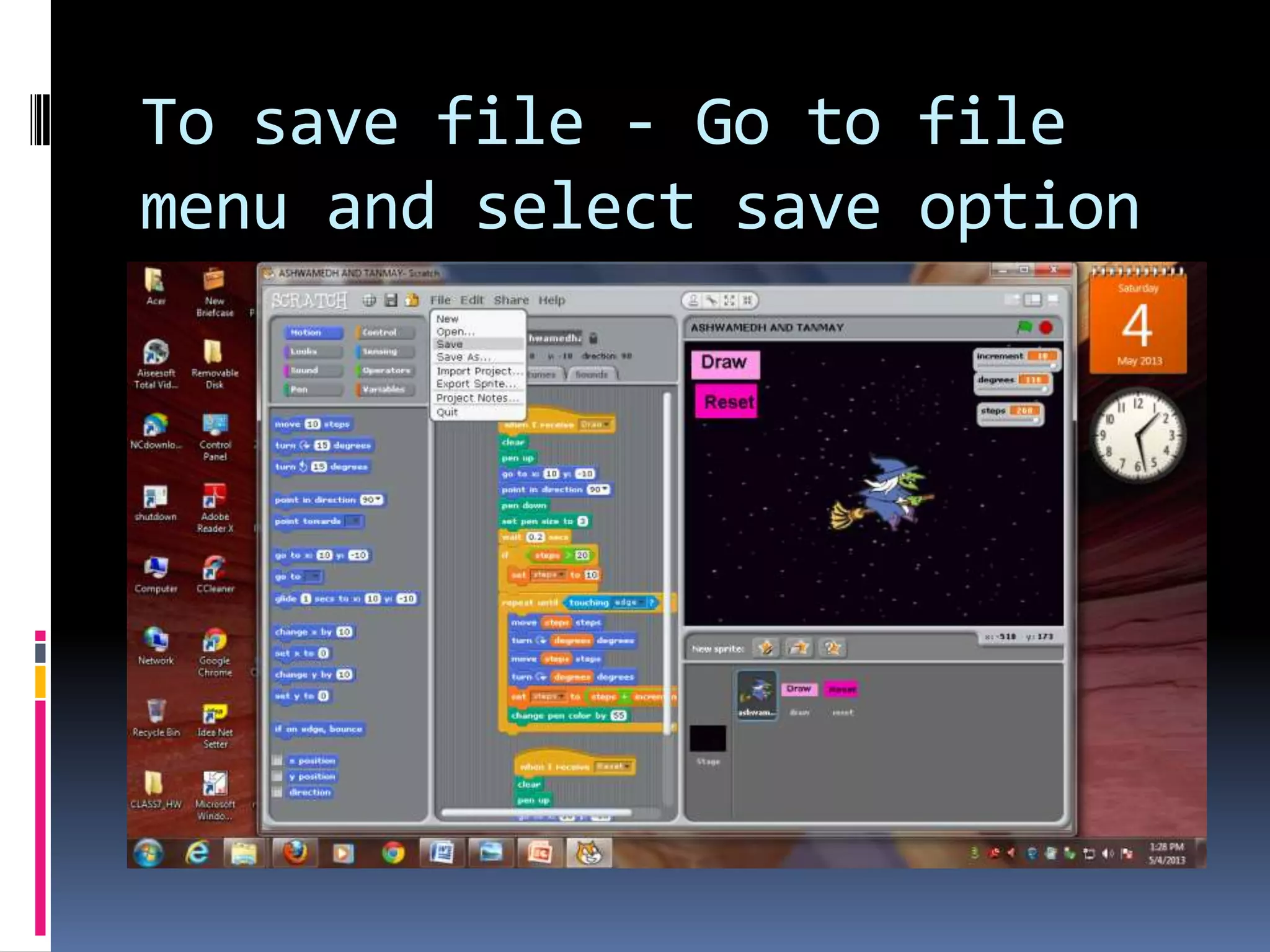 To save file - Go to file
menu and select save option