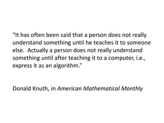 Why learn to code?
• Why not?
• Learn the importance of clarity/brevity of expression.
• Be able to think and problem solve more accurately.
• Build something useful and maybe start a business.
• Have a better understanding of how technology works.
• Have fun!
• Do you think it is valuable to learn to code? Why?
 