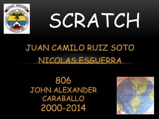 JUAN CAMILO RUIZ SOTO
NICOLAS ESGUERRA
SCRATCH
806
JOHN ALEXANDER
CARABALLO
2000-2014
 