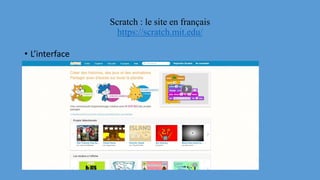 Scratch : le site en français
https://scratch.mit.edu/
• L’interface
 