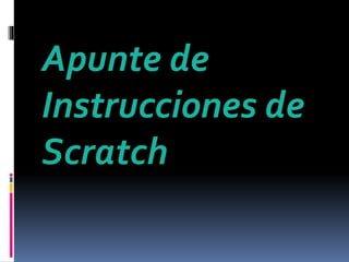 Apunte de
Instrucciones de
Scratch
 